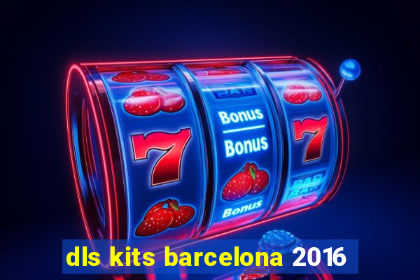 dls kits barcelona 2016